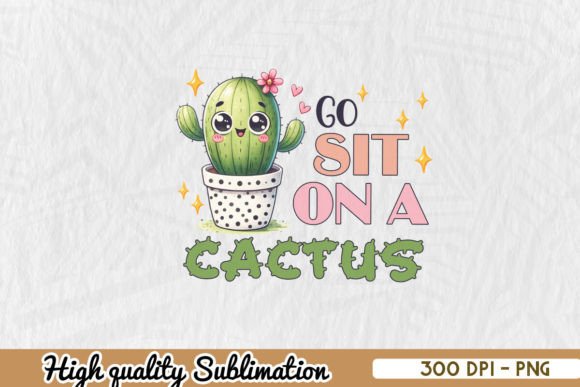 Download Go Sit on a Cactus Sublimation Design - Cactus sublimation Collection
